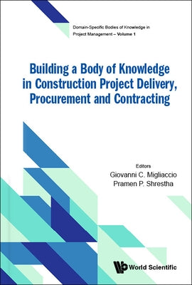 Building a Body of Knowledge in Construction Project Delivery, Procurement and Contracting by Giovanni C Migliaccio