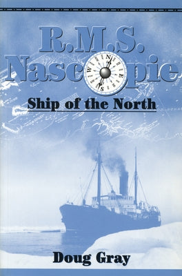 R.M.S. Nascopie: Ship of the North by Gray, Doug