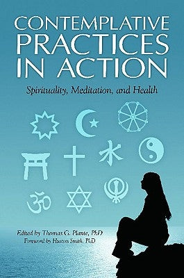 Contemplative Practices in Action: Spirituality, Meditation, and Health by Plante, Thomas G.