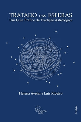 Tratado das Esferas: Um Guia Pratico da Tradicao Astrologica by Ribeiro, Luis