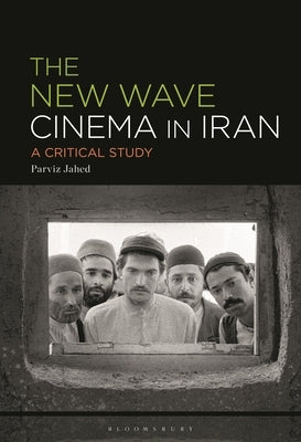 The New Wave Cinema in Iran: A Critical Study by Jahed, Parviz