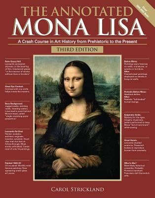 The Annotated Mona Lisa, Third Edition: A Crash Course in Art History from Prehistoric to the Present by Strickland, Carol