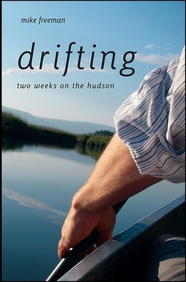 Drifting: Two Weeks on the Hudson by Freeman, Mike