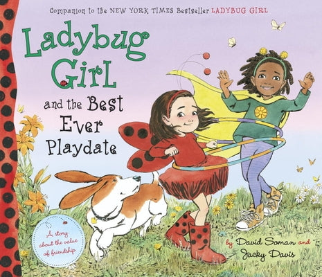 Ladybug Girl and the Best Ever Playdate: A Story about the Value of Friendship by Soman, David