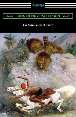 The Man-Eaters of Tsavo by Patterson, John Henry