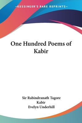 One Hundred Poems of Kabir by Tagore, Sir Rabindranath