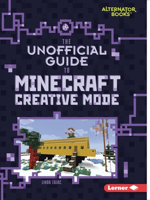 The Unofficial Guide to Minecraft Creative Mode by Zajac, Linda