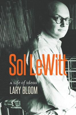 Sol Lewitt: A Life of Ideas by Bloom, Lary