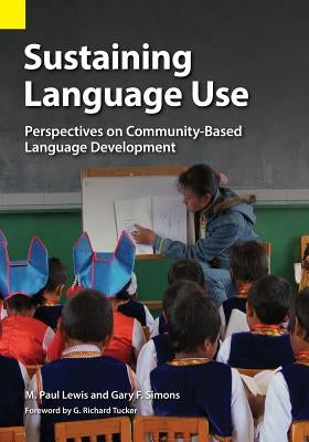 Sustaining Language Use: Perspectives on Community-Based Language Development by Lewis, M. Paul