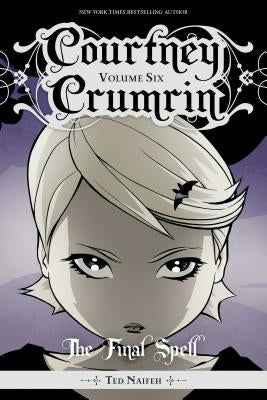 Courtney Crumrin Vol. 6: The Final Spell by Naifeh, Ted