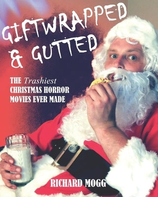 Giftwrapped & Gutted: The Trashiest Christmas Horror Movies Ever Made by Ritter, Tim