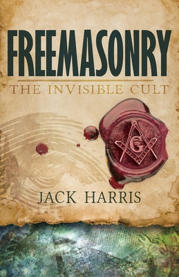 Freemasonry: The Invisible Cult by Harris, Jack