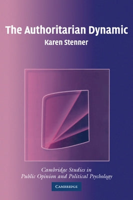 The Authoritarian Dynamic by Stenner, Karen