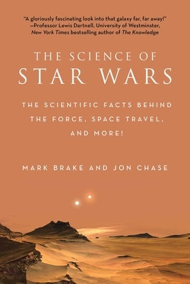 The Science of Star Wars: The Scientific Facts Behind the Force, Space Travel, and More! by Brake, Mark