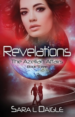 Revelations: The Azellian Affairs Book Three by Daigle, Sara L.