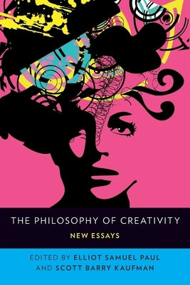 The Philosophy of Creativity: New Essays by Paul, Elliot Samuel