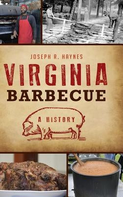 Virginia Barbecue: A History by Haynes, Joseph R.