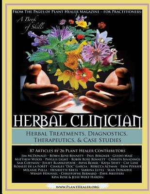 Herbal Clinician: Herbal Actions & Treatments, Diagnostics, Therapeutics & Case Studies by Rose, Kiva