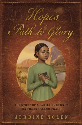 Hope's Path to Glory: The Story of a Family's Journey on the Overland Trail by Nolen, Jerdine