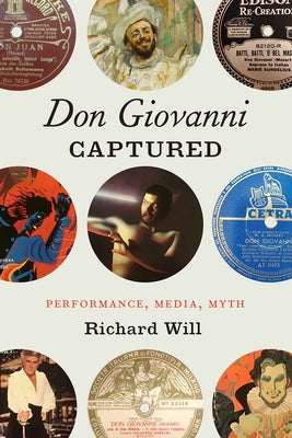 Don Giovanni Captured: Performance, Media, Myth by Will, Richard