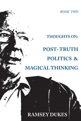 Thoughts on: Post-truth Politics & Magical Thinking by Dukes, Ramsey