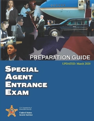 Special Agent Entrance Exam Preparation Guide (Updated March 2020) by Secret Service, U. S.