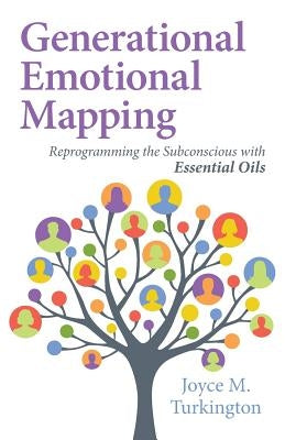 Generational Emotional Mapping: Reprogramming the Subconscious with Essential Oils by Turkington, Joyce M.