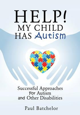 Help! My Child Has Autism by Batchelor, Paul