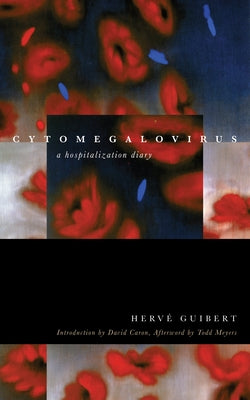 Cytomegalovirus: A Hospitalization Diary by Guibert, Herv&#233;