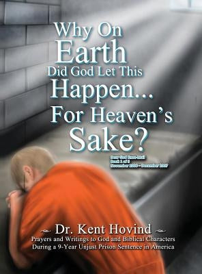 Why On Earth Did God Let This Happen For Heaven's Sake?: Dear God Kneemail Book 1: November 2006 - December 2007 by Hovind, Kent