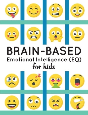 Brain-Based Emotional Intelligence (EQ) for Kids! by Shah, Amita Roy