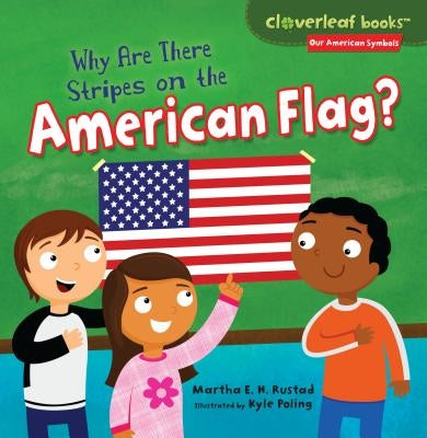 Why Are There Stripes on the American Flag? by Rustad, Martha E. H.