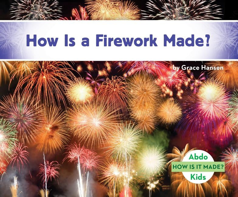 How Is a Firework Made? by Hansen, Grace