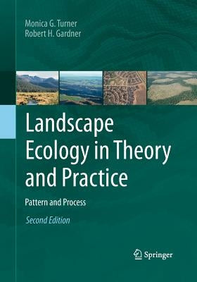 Landscape Ecology in Theory and Practice: Pattern and Process by Turner, Monica G.