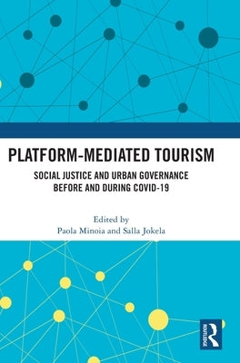 Platform-Mediated Tourism: Social Justice and Urban Governance Before and During Covid-19 by Minoia, Paola