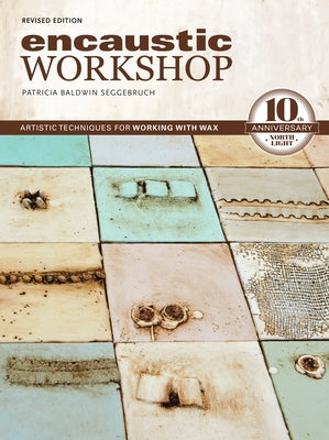 Encaustic Workshop: Artistic Techniques for Working with Wax by Seggebruch, Patricia Baldwin