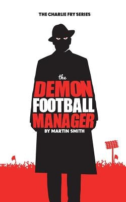 The Demon Football Manager: (Books for kids: football story for boys 7-12) by Amey, Brian
