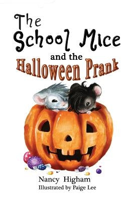 The School Mice and the Halloween Prank: Book 4 For both boys and girls ages 6-11 Grades: 1-5. by Higham, Nancy