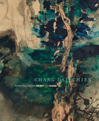 Chang Dai-Chien: Painting from Heart to Hand by Johnson, Mark Dean