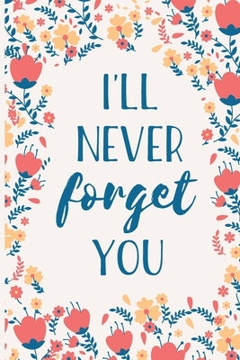 I'll Never Forget You: Internet Password Manager to Keep Your Private Information Safe - With A-Z Tabs and Flower Design by Publishing, Secure