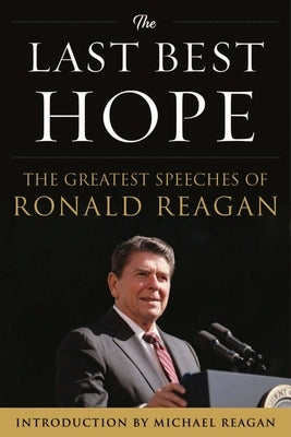 The Last Best Hope: The Greatest Speeches of Ronald Reagan by Reagan, Ronald