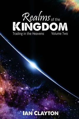 Realms of the Kingdom: Trading in the Heavens by Clayton, Ian