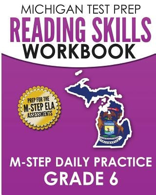 MICHIGAN TEST PREP Reading Skills Workbook M-STEP Daily Practice Grade 6: Preparation for the M-STEP English Language Arts Assessments by Test Master Press Michigan