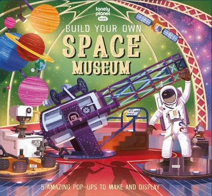Lonely Planet Kids Build Your Own Space Museum 1 by Martin, Claudia