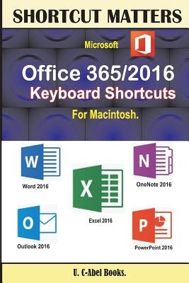 Microsoft Office 365/2016 Keyboard Shortcuts For Macintosh by Books, U. C.