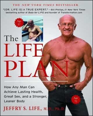 The Life Plan: How Any Man Can Achieve Lasting Health, Great Sex, and a Stronger, Leaner Body by Life, Jeffry S.