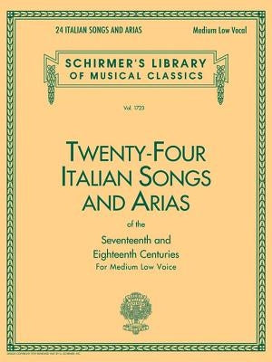 24 Italian Songs & Arias of the 17th & 18th Centuries: Schirmer Library of Classics Volume 1723 Medium Low Voice Book Only by Hal Leonard Corp