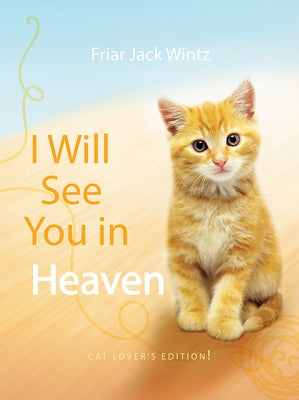 I Will See You in Heaven: Cat Lover's Edition by Wintz, Friar Jack