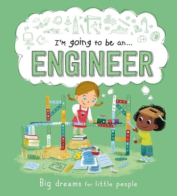 I'm Going to Be an . . . Engineer: A Career Book for Kids by Igloobooks