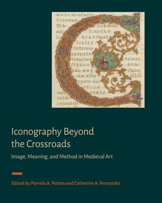 Iconography Beyond the Crossroads: Image, Meaning, and Method in Medieval Art by Patton, Pamela A.